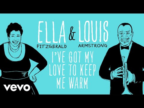 Ella Fitzgerald, Louis Armstrong - I've Got My Love To Keep Me Warm