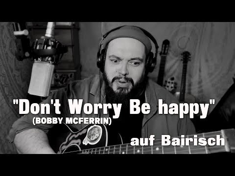  Don't Worry, Be Happy" auf Bairisch